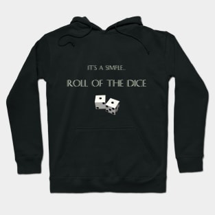 "It's A Simple... Roll of The Dice" Hoodie